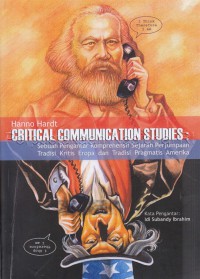 Image of Critical Communication Studies : Sebuah Pengantar Komprehensif Sejarah Perjumpaan Tradisi Kritis Eropa dan Tradisi Pragmatis Amerika